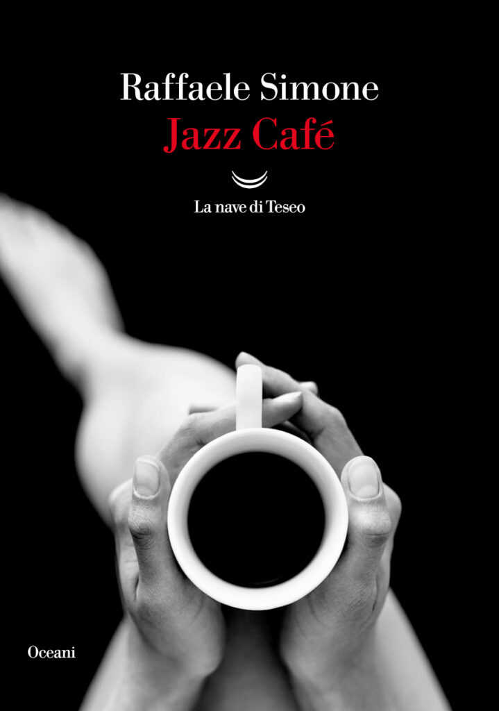 JAZZ CAFÈ di Raffaele Simone (La nave di Teseo) – recensione